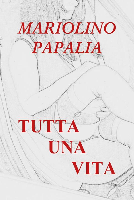Tutta una vita - Mariolino Papalia - copertina