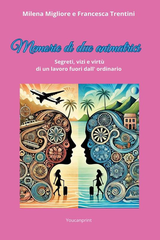 Memorie di due animatrici. Segreti, vizi e virtù di un lavoro fuori dall'ordinario - Milena Migliore,Francesca Trentini - copertina