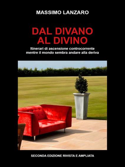 Dal divano al divino. Itinerari di ascensione controcorrente mentre il mondo sembra andare alla deriva - Massimo Lanzaro - ebook