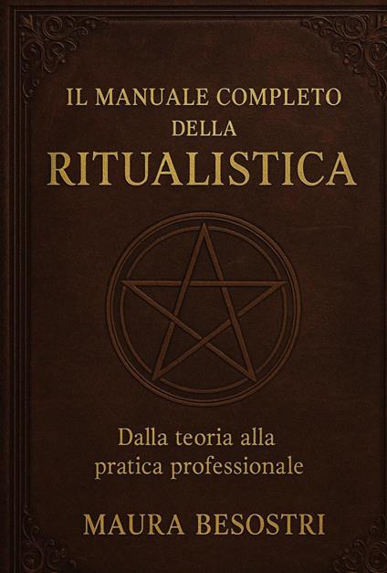 Il manuale completo della ritualistica. Dalla teoria alla pratica professionale - Maura Besostri - copertina