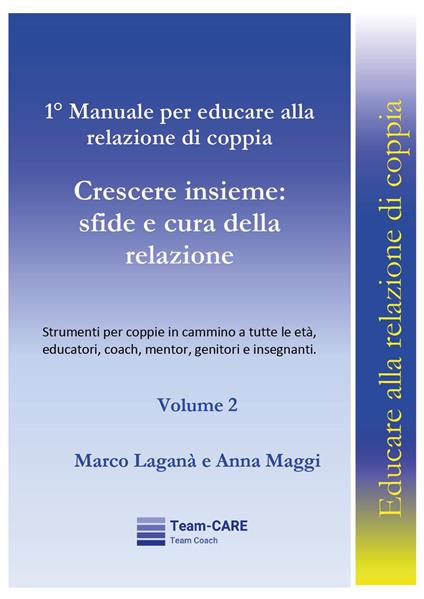1° manuale per educare alla relazione di coppia. Vol. 2: Crescere insieme: sfide e cura della relazione - Marco Laganà,Anna Maggi - copertina