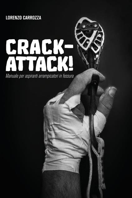 Crack-attack! Manuale per aspiranti arrampicatori in fessura - Lorenzo Carrozza - copertina