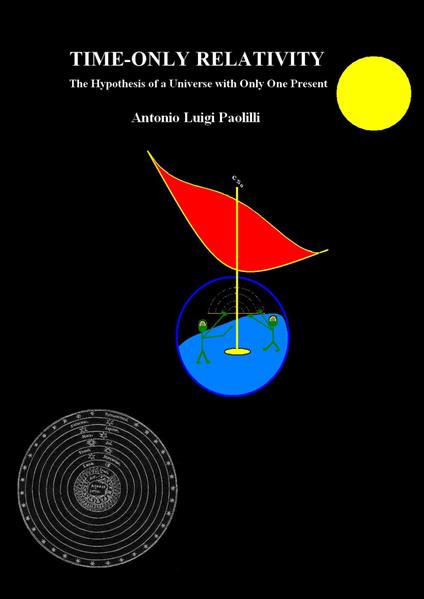 Time-only relativity. The hypothesis of a universe with only one present - Antonio Luigi Paolilli - copertina