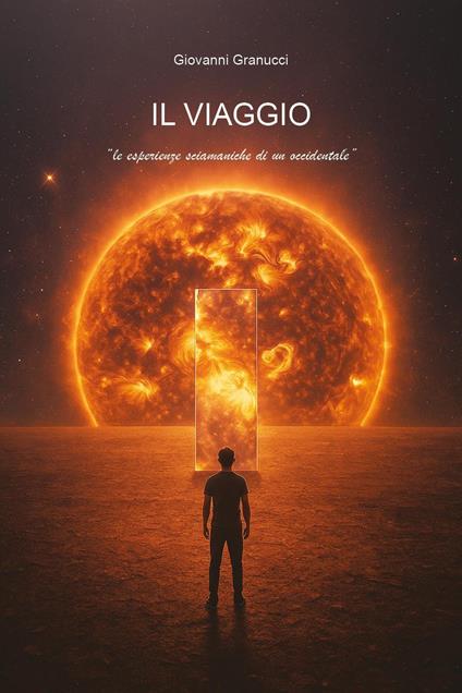 Il viaggio. Le esperienze sciamaniche di un occidentale - Giovanni Granucci - copertina