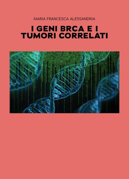 I geni BRCA e i tumori correlati - Maria Francesca Alessandria - copertina