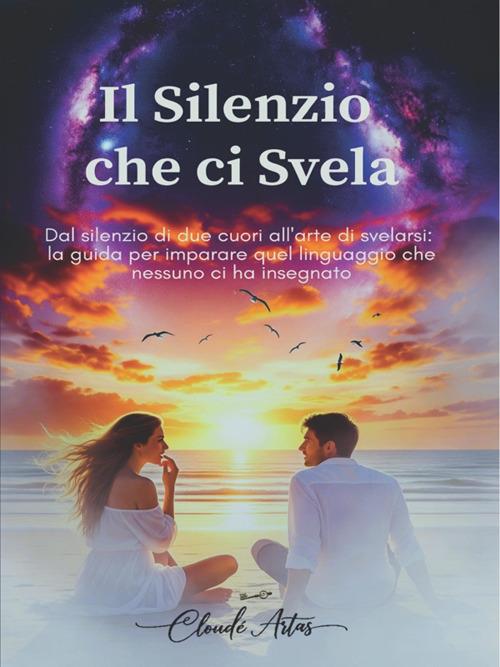 Il silenzio che ci svela - Cloudè Artas - ebook