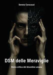 Libro DSM delle meraviglie. Storia critica del disordine umano Serena Caracausi