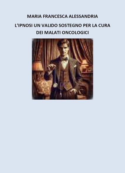 L'ipnosi un valido sostegno per i malati oncologici - Maria Francesca Alessandria - copertina
