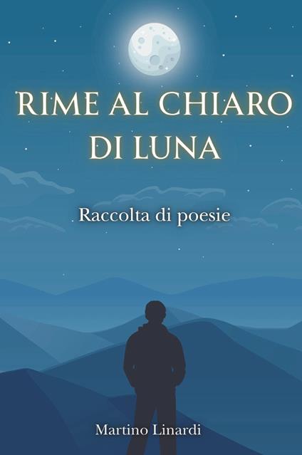 Rime al chiaro di luna. Raccolta di poesie - Martino Linardi - copertina