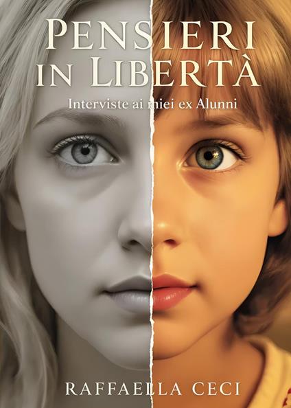 Pensieri in libertà. Interviste ai miei ex alunni - Raffaella Ceci - copertina