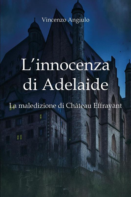 L'innocenza di Adelaide. La maledizione di Château Effrayant - Vincenzo Angiulo - copertina