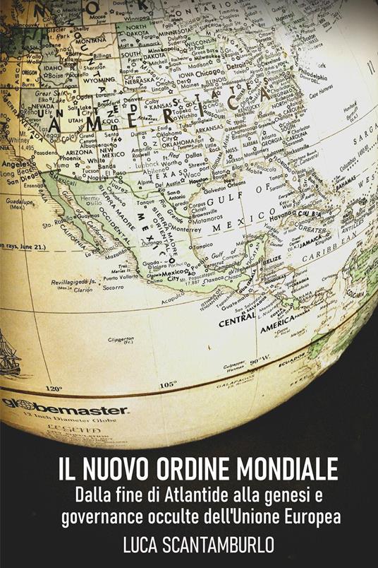 Il uovo ordine mondiale. Dalla fine di Atlantide alla genesi e governance occulte dell'Unione Europea - Luca Scantamburlo - copertina