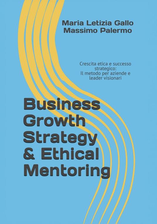 Business growth strategy & etical mentoring - Maria Letizia Gallo,Massimo Palermo - copertina