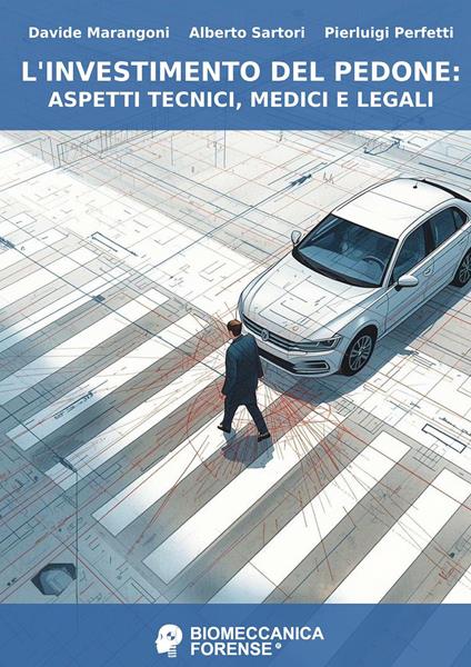L'investimento del pedone: aspetti tecnici, medici e legali - Davide Marangoni,Alberto Sartori,Pierluigi Perfetti - copertina