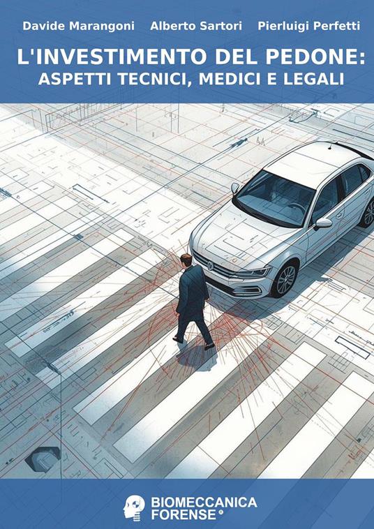 L'investimento del pedone: aspetti tecnici, medici e legali - Davide Marangoni,Alberto Sartori,Pierluigi Perfetti - copertina