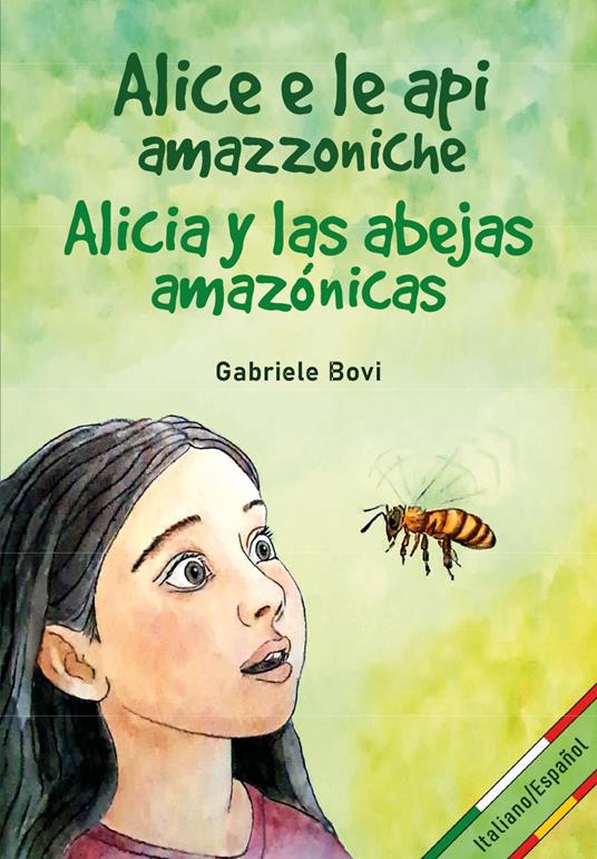 Alice e le api amazzoniche-Alicia y las abejas amazónicas. Ediz. bilingue - Gabriele Bovi - copertina
