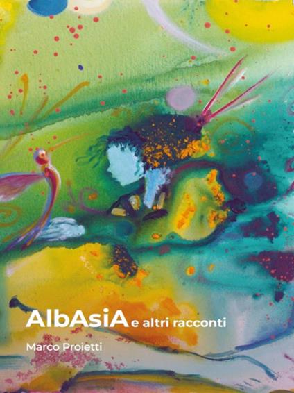AlbAsiA e altri racconti - Marco Proietti - ebook