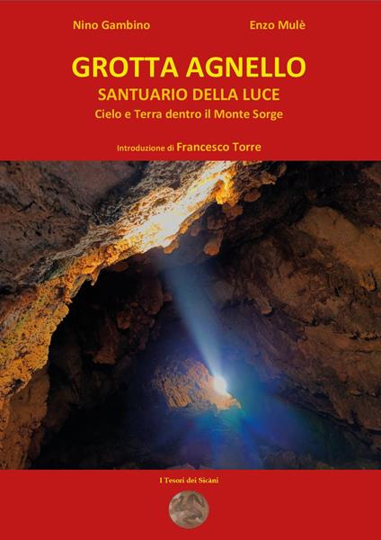 Grotta agnello santuario della luce. Cielo e terra dentro il Monte Sorge - Nino Gambino,Enzo Mulè - copertina
