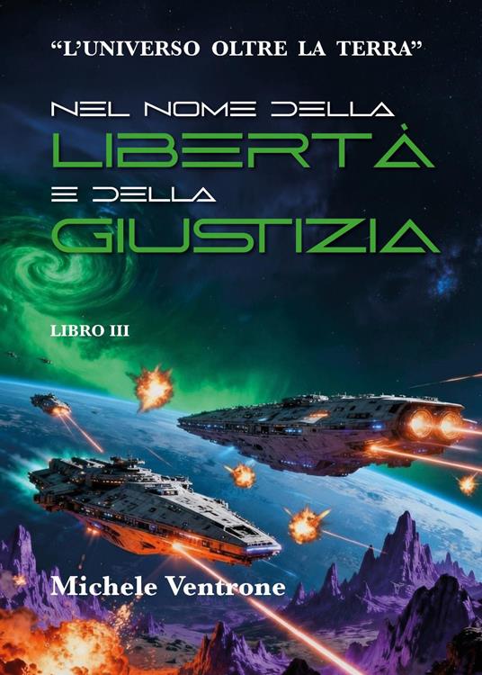 Nel nome della libertà e della giustizia. L'universo oltre la Terra. Vol. 3 - Michele Ventrone - copertina