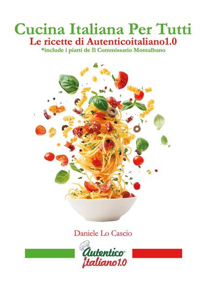 Cucina italiana per tutti. Le ricette di Autenticoitaliano1.0 - Daniele Lo Cascio - copertina