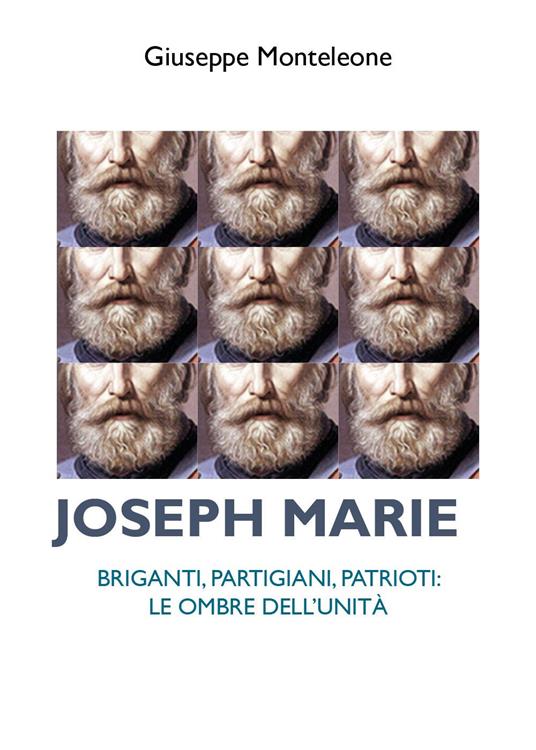 Joseph Marie. Briganti, partigiani, patrioti. Le ombre dell'Unità - Giuseppe Monteleone - copertina