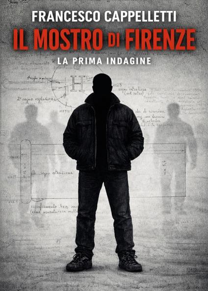 Il mostro di Firenze. La prima indagine - Francesco Cappelletti - copertina