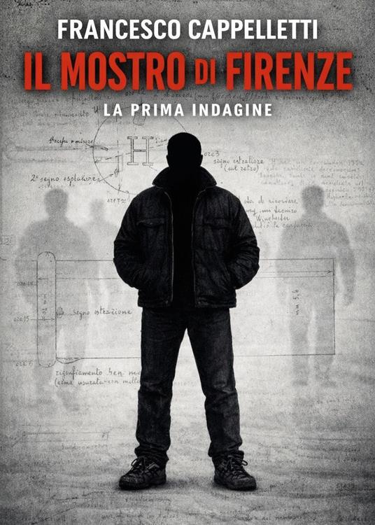 Il mostro di Firenze. La prima indagine - Francesco Cappelletti - copertina