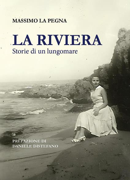 La Riviera. Storie di un lungomare. Nuova ediz. - Massimo La Pegna - copertina