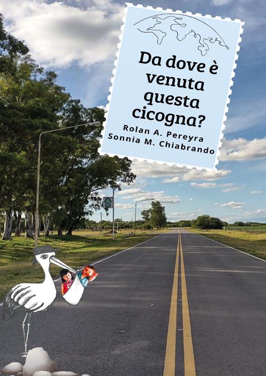 Da dove è venuta questa cicogna? - Rolan A. Pereyra,Sonnia M. Chiabrando - copertina