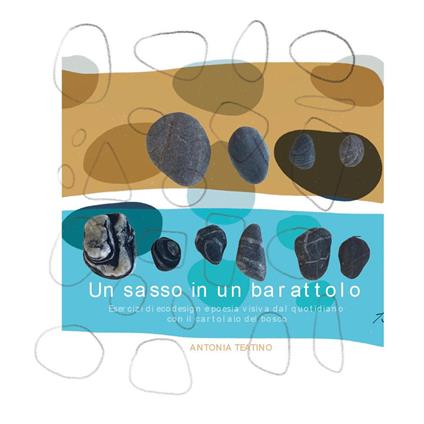 Un sasso in un barattolo. Esercizi di ecodesign e poesia visiva dal quotidiano con il cartolaio del bosco - Antonia Teatino - copertina