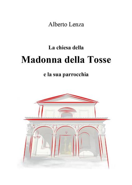 La chiesa della Madonna della Tosse e la sua parrocchia - Alberto Lenza - copertina