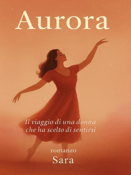 AURORA Il viaggio di una donna che ha scelto di sentirsi - Sara Ferrara - ebook