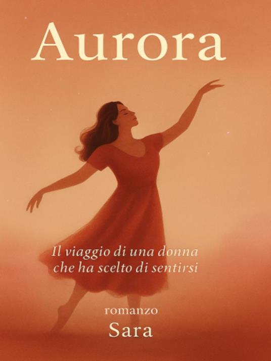 AURORA Il viaggio di una donna che ha scelto di sentirsi - Sara Ferrara - ebook