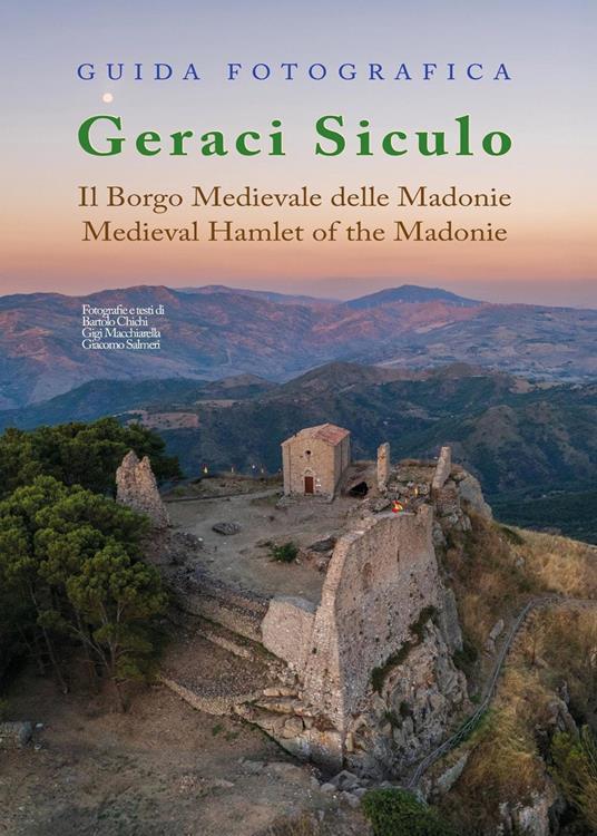 Guida fotografica Geraci Siculo. Il borgo medievale delle Madonie-Medieval Hamlet of the Madonie. Ediz. bilingue - Bartolo Chichi - copertina