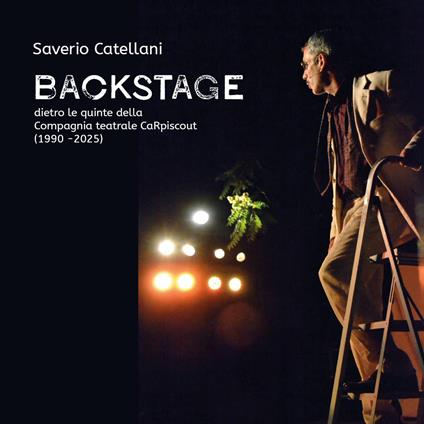 Backstage. Dietro le quinte della Compagnia teatrale CaRpiscout (1990-2025) - Saverio Catellani - copertina