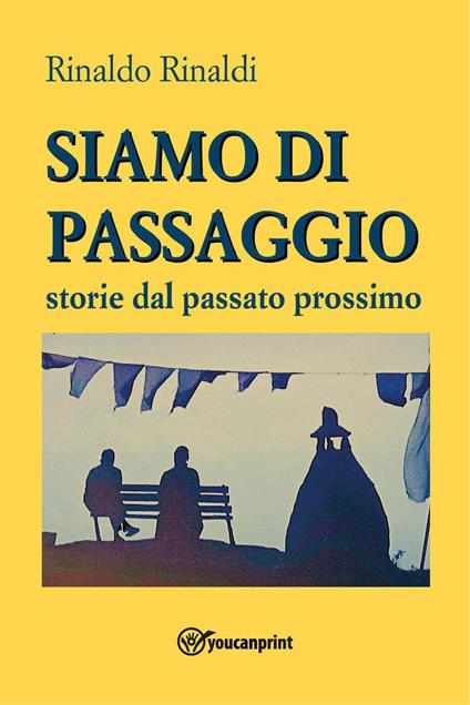 Siamo di passaggio. Storie dal passato prossimo - Rinaldo Rinaldi - copertina