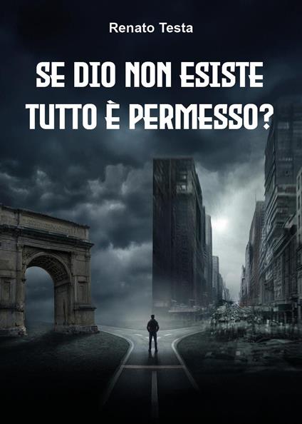 Se Dio non esiste tutto è permesso? Etica senza Dio - Renato Testa - copertina