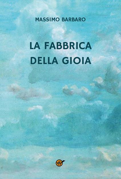 La fabbrica della gioia - Massimo Barbaro - copertina
