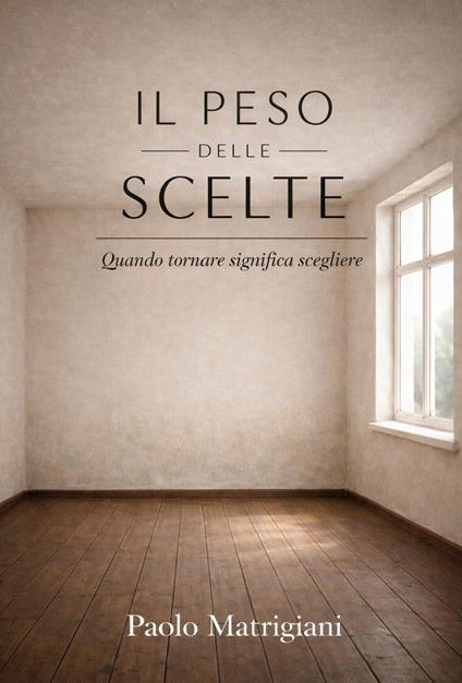 Il peso delle scelte - Paolo Matrigiani - copertina