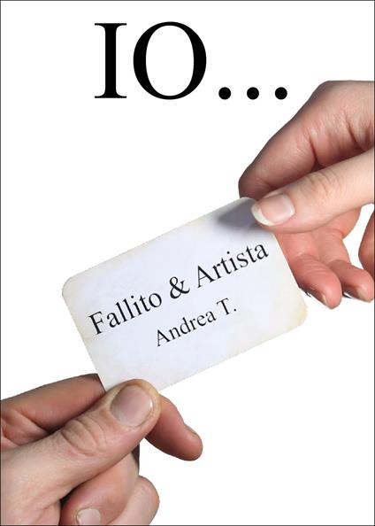 Io... Fallito & artista - Andrea T. - copertina