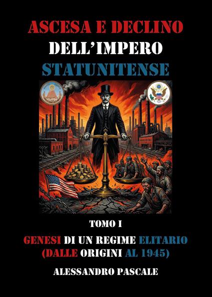 Ascesa e declino dell'impero statunitense. Vol. 1: Genesi di un regime elitario (dalle origini al 1945) - Alessandro Pascale - copertina