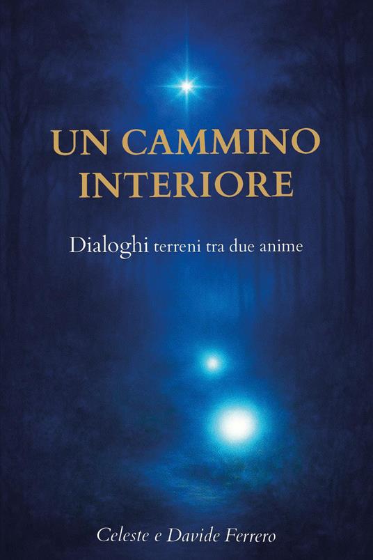Un cammino interiore. Dialoghi tra due anime - Celeste Ferrero,Davide Ferrero - copertina