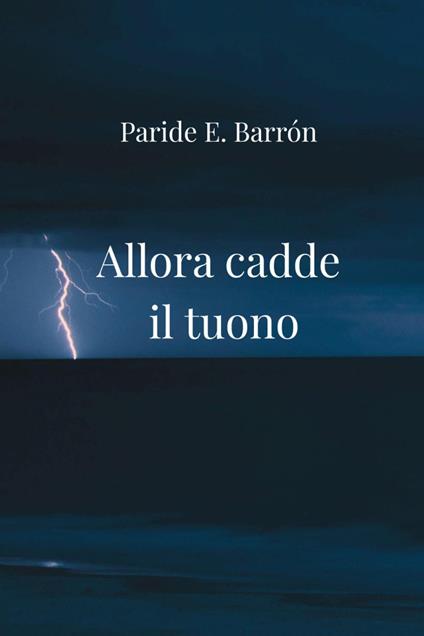 Allora cadde il tuono - Paride E. Barrón - copertina