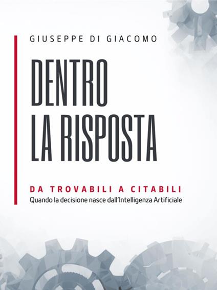 Dentro la risposta. Da trovabili a citabili nell'era dell'intelligenza artificiale - Giuseppe Di Giacomo - ebook
