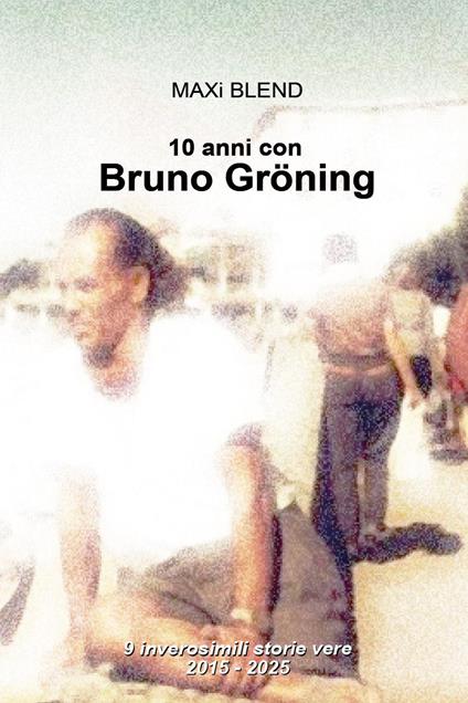 10 anni con Bruno Gröning. 9 inverosimili storie vere - MAXi BLEND - copertina
