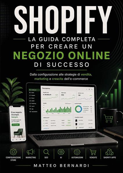 Shopify: la guida completa per creare un negozio online di successo. Dalla configurazione alle strategie di vendita, marketing e crescita dell'e-commerce - Matteo Bernardi - copertina