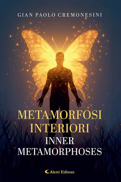 Metamorfosi interiori - Inner metamorphoses. Ediz. bilingue - Gian Paolo Cremonesini - copertina