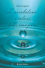L’arcobaleno: i colori delle emozioni
