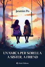 Un’amica per sorella - A Sister, A Friend