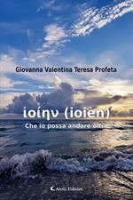 ἰοίην (ioièn) Che io possa andare oltre